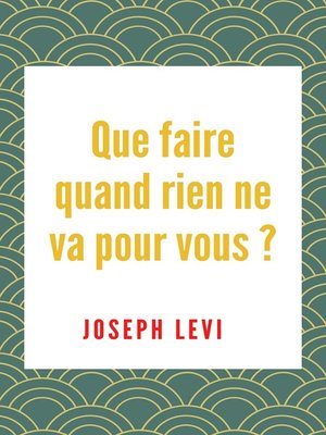 cover image of Que Faire Quand Rien Ne Va Pour Vous